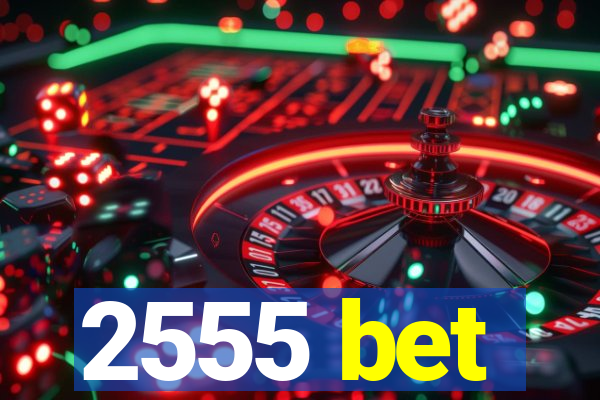 2555 bet